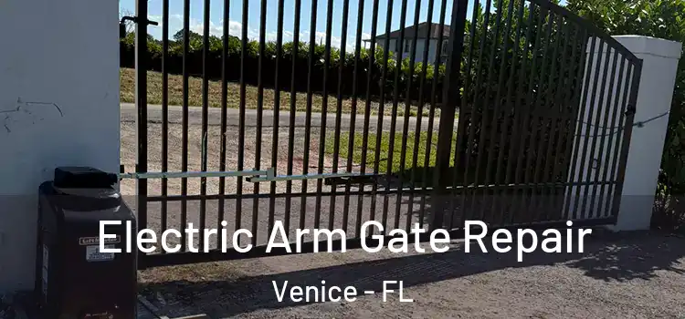  Electric Arm Gate Repair Venice - FL
