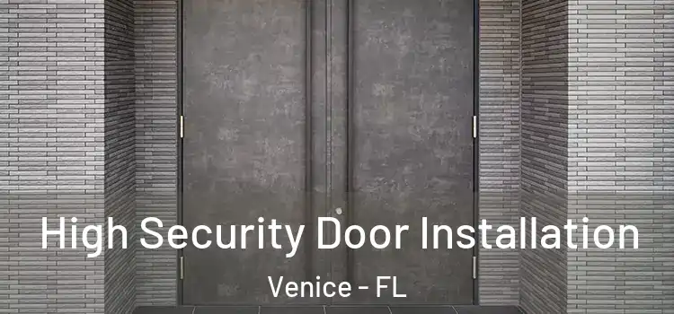  High Security Door Installation Venice - FL